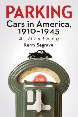 Kerry Segrave - Parking Cars in America, 1910-1945, Häftad