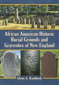 bokomslag African American Historic Burial Grounds and Gravesites of New England