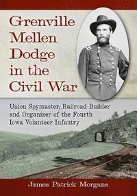 bokomslag Grenville Mellen Dodge in the Civil War