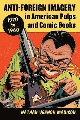 Anti-Foreign Imagery in American Pulps and Comic Books, 1920-1960 1