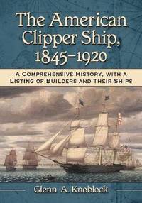 bokomslag The American Clipper Ship, 1845-1920