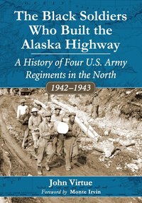 bokomslag The Black Soldiers Who Built the Alaska Highway