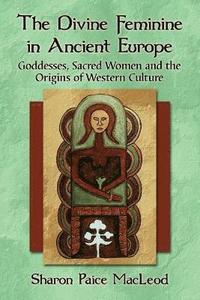 bokomslag The Divine Feminine in Ancient Europe