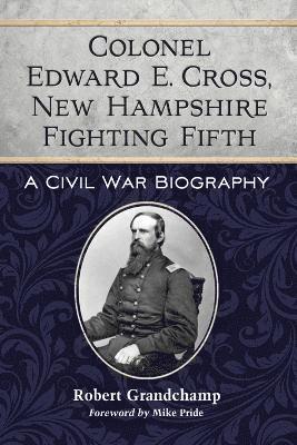 Colonel Edward E. Cross, New Hampshire Fighting Fifth 1