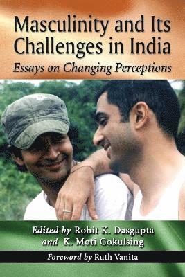 Rohit K. Dasgupta, K. Moti Gokulsing - Masculinity and Its Challenges in India, Häftad