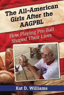 bokomslag The All-American Girls After the AAGPBL