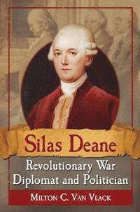 bokomslag Silas Deane, Revolutionary War Diplomat and Politician