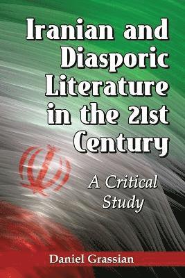 Daniel Grassian - Iranian and Diasporic Literature in the 21st Century, Häftad