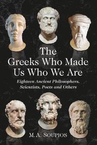 bokomslag The Greeks Who Made Us Who We Are