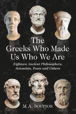 bokomslag The Greeks Who Made Us Who We Are