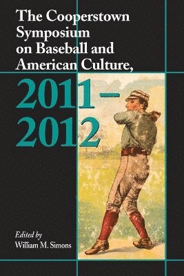 The Cooperstown Symposium on Baseball and American Culture, 2011-2012 1