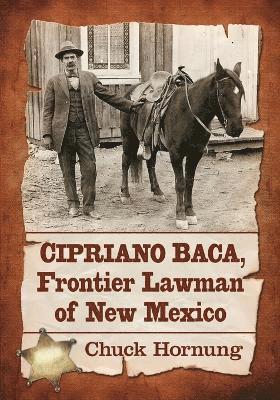 Chuck Hornung - Cipriano Baca, Frontier Lawman of New Mexico, Häftad