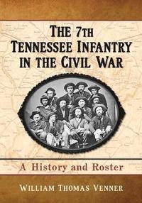bokomslag The 7th Tennessee Infantry in the Civil War