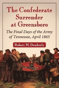 bokomslag The Confederate Surrender at Greensboro