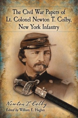 bokomslag Civil War Papers of Lt. Colonel Newton T. Colby, New York Infantry