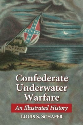 Louis S. Schafer - Confederate Underwater Warfare, Häftad