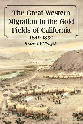 bokomslag The Great Western Migration to the Gold Fields of California, 1849-1850