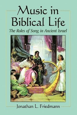 Jonathan L. Friedmann - Music in Biblical Life, Häftad