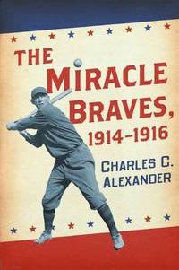 bokomslag The Miracle Braves, 1914-1916