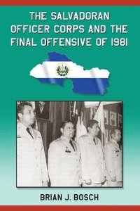 bokomslag The Salvadoran Officer Corps and the Final Offensive of 1981