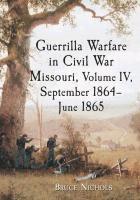 bokomslag Guerrilla Warfare in Civil War Missouri, Volume IV, September 1864-June 1865