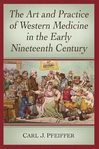bokomslag Art and Practice of Western Medicine in the Early Nineteenth Century