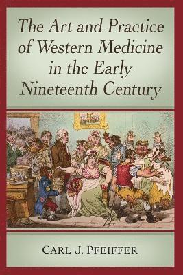 bokomslag Art and Practice of Western Medicine in the Early Nineteenth Century