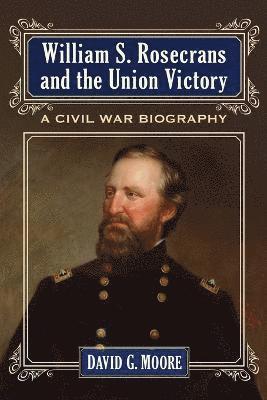 bokomslag William S. Rosecrans and the Union Victory