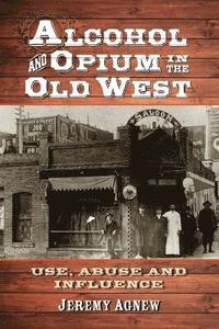 bokomslag Alcohol and Opium in the Old West