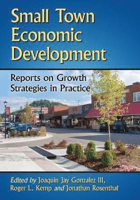 Joaquin Jay Gonzalez, Roger L. Kemp, Jonathan Rosenthal - Small Town Economic Development, Häftad