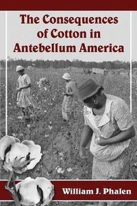 bokomslag The Consequences of Cotton in Antebellum America