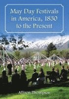 Allison Thompson - May Day Festivals in America, 1830 to the Present, Häftad