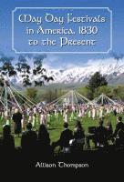Allison Thompson - May Day Festivals in America, 1830 to the Present, Häftad