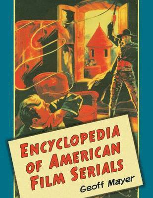 Geoff Mayer - Encyclopedia of American Film Serials, Häftad