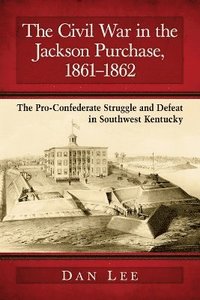 bokomslag The Civil War in the Jackson Purchase, 1861-1862