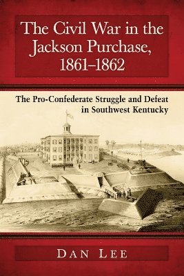 Dan Lee - Civil War in the Jackson Purchase, 1861-1862, Häftad