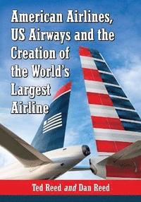 bokomslag American Airlines, US Airways and the Creation of the World's Largest Airline