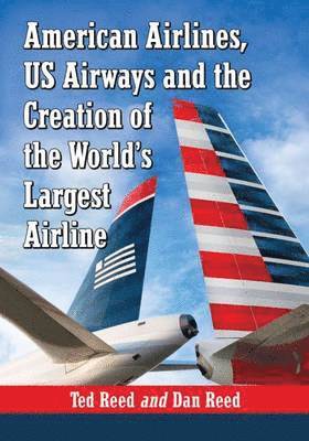 bokomslag American Airlines, US Airways and the Creation of the World's Largest Airline