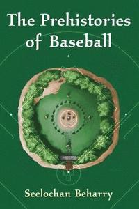 bokomslag The Prehistories of Baseball