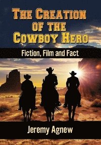 bokomslag The Creation of the Cowboy Hero
