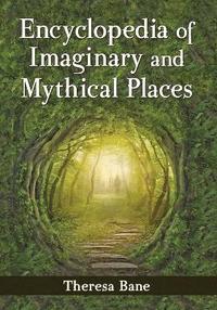 bokomslag Encyclopedia of Imaginary and Mythical Places