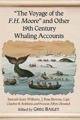 The Voyage of the F.H. Moore&quot;&quot; and Other 19th Century Whaling Accounts 1