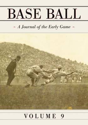 Base Ball: A Journal of the Early Game, Vol. 9 1