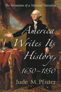 bokomslag America Writes Its History, 1650-1850