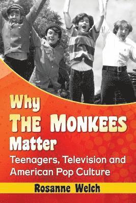 Rosanne Welch - Why The Monkees Matter, Häftad