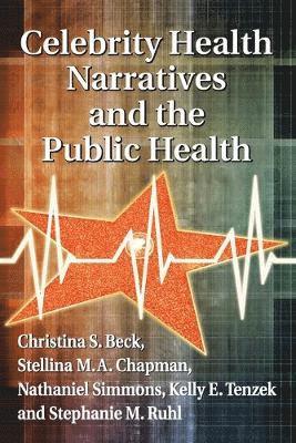 Christina S. Beck, Stellina M.A. Chapman, Nathaniel Simmons - Celebrity Health Narratives and the Public Health, Häftad