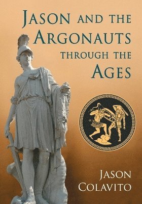 Jason Colavito - Jason and the Argonauts through the Ages, Häftad