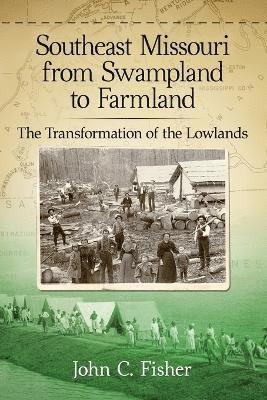 John C. Fisher - Southeast Missouri from Swampland to Farmland, Häftad