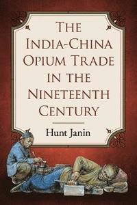 bokomslag The India-China Opium Trade in the Nineteenth Century