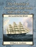bokomslag Masting of American Merchant Sail in the 1850s